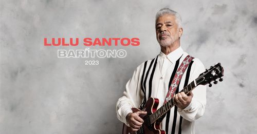 Lulu Santos se apresenta em Aracaju no dia 30 de setembro