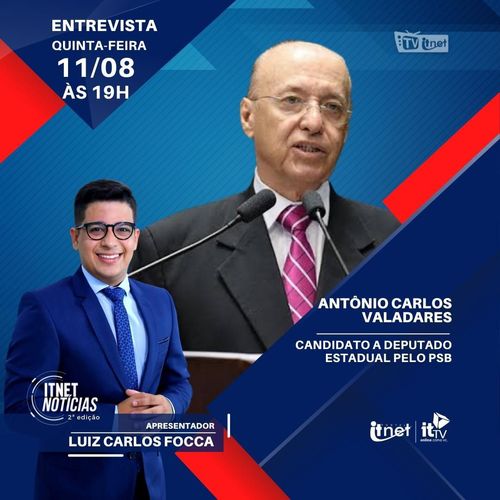 Antônio Carlos Valadares, candidato a deputado estadual será o entrevistado de HOJE, no Itnet Notícias