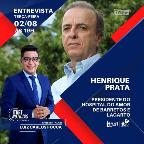 Henrique Prata, presidente do Hospital do Amor de Barretos e Lagarto será o entrevistado de HOJE no Itnet Notícias