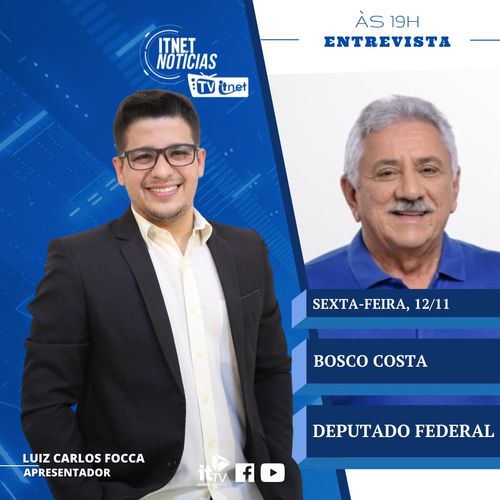 Deputado Federal Bosco Costa será o entrevistado de hoje, no Itnet Notícias
