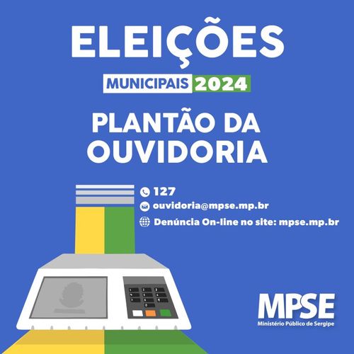 Eleições Municipais 2024 – Ouvidoria do MPSE estará de plantão para receber denúncias no dia 06 de outubro